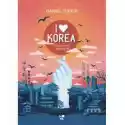  I Love Korea. K-Pop, Kimchi I Cała Reszta 