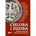 Chluba I Zguba. Antologia Najnowszej Publicystyki Patriotycznej