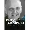  Pedro Arrupe Sj. Portret Człowieka Wolnego 