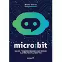  Micro:bit. Nauka Programowania I Elektroniki Dla Małych Oraz Du