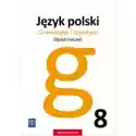  Gramatyka I Stylistyka. Język Polski. Zeszyt Ćwiczeń. Klasa 8. 