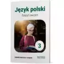  Język Polski 3. Zeszyt Ćwiczeń. Szkoła Branżowa I Stopnia 