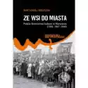  Ze Wsi Do Miasta. Polskie Stronnictwo Ludowe W Warszawie (1945-