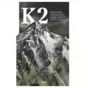  K2. Historia Najtrudniejszej Góry Świata 