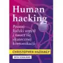  Human Hacking. Poznaj Ludzki Umysł I Naucz Się Skutecznej Komun
