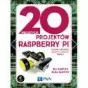  20 Prostych Projektów Raspberry Pi. Zabawki, Narzędzia, Gadżety