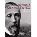  Ignacy Łukasiewicz. Szejk Z Galicji 