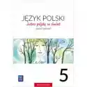  Jutro Pójdę W Świat. Język Polski. Zeszyt Ćwiczeń. Klasa 5. Szk