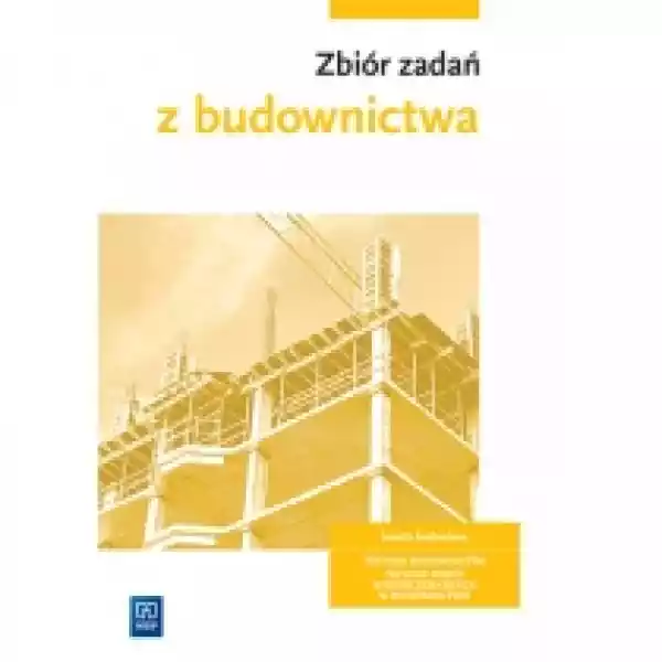  Zbiór Zadań Z Budownictwa. Branża Budowlana. Technik Budownictw