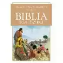  Biblia Dla Dzieci. Stary I Nowy Testament 