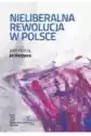 Nieliberalna Rewolucja W Polsce
