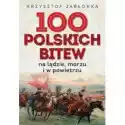  100 Polskich Bitew. Na Lądzie, Morzu I W Powietrzu 