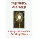  Tajemnica Adoracji W Mistycznych Wizjach C. Rivas 
