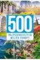 500 Najpiękniejszych Miejsc Europy
