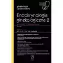  Endokrynologia Ginekologiczna 2. Wybrane Zagadnienia. Ginekolog