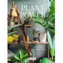  Plant Power. Jak Wychować Szczęśliwe Rośliny 