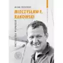  Mieczysław F. Rakowski. Biografia Polityczna 