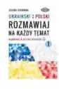 Ukraiński-Polski. Rozmawiaj Na Każdy Temat 1