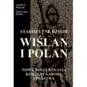  Starożytne Dzieje Wiślan I Polan 