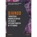  Django. Tworzenie Nowoczesnych Aplikacji Internetowych W Python
