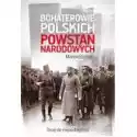 Muza  Bohaterowie Polskich Powstań Narodowych. Drogi Do Niepodległośc