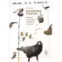 Kalendarz Ptaków. Opowieści O Ptasim Życiu I Zwyczajach Na Cały