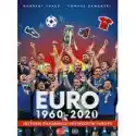  Euro 1960-2020. Historia Piłkarskich Mistrzostw Europy 