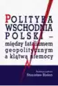 Polityka Wschodnia Polski - Między Fatalizmem..