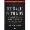  Ekstremalne Przywództwo. Elitarne Taktyki Navy Seals W Zarządza
