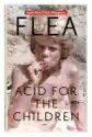 Flea. Acid For The Children. Wspomnienia Legendarnego Basisty Re