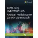  Excel 2021 I Microsoft 365. Analiza I Modelowanie Danych Biznes