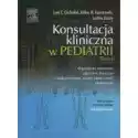  Konsultacja Kliniczna W Pediatrii. Tom 1 