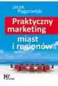 Praktyczny Marketing Miast I Regionów