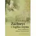  Zachwyt I Logika Czynu Portret Intelektualny Tadeusza Tomaszews