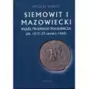  Siemowit I Mazowiecki Książę Trudnego Pogranicza (Ok. 1215-23 C