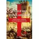 Astra  Tragedia Templariuszy. Powstanie I Upadek Państw Krzyżowców 