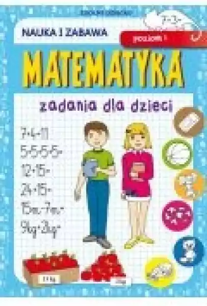 Matematyka. Zadania Dla Dzieci. Poziom 1. Nauka I Zabawa