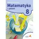  Matematyka Z Plusem 8. Lekcje Powtórzeniowe. Szkoła Podstawowa 