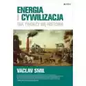  Energia I Cywilizacja. Tak Tworzy Się Historia 