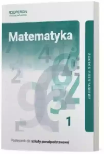 Matematyka 1. Podręcznik. Zakres Podstawowy. Szkoła Ponadpodstaw