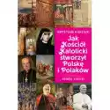  Jak Kościół Katolicki Stworzył Polskę I Polaków 