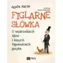  Figlarne Słówka. O Wędrówkach Słów I Innych Tajemnicach Języka 