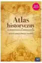 Atlas Historyczny. Od Starożytności Do Współczesności. Dla Liceu