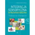  Integracja Sensoryczna W Rozwoju Dziecka. Podstawy Neurofizjolo