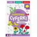 Wydawnictwo Zielona Sowa  Kolorowe Cyferki Z Naklejkami. Zeszyt 1 