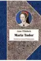 Maria Tudor. Pierwsza Królowa Anglii