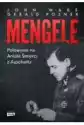 Mengele. Polowanie Na Anioła Śmierci Z Auschwitz