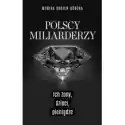  Polscy Miliarderzy. Ich Żony, Dzieci, Pieniądze 