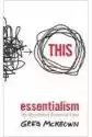 Essentialism. The Disciplined Oursuit Of Less