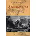  Adelsbach 1762. Zapomniana Porażka Fryderyka Wielkiego 